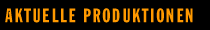 AKTUELLE PRODUKTIONEN